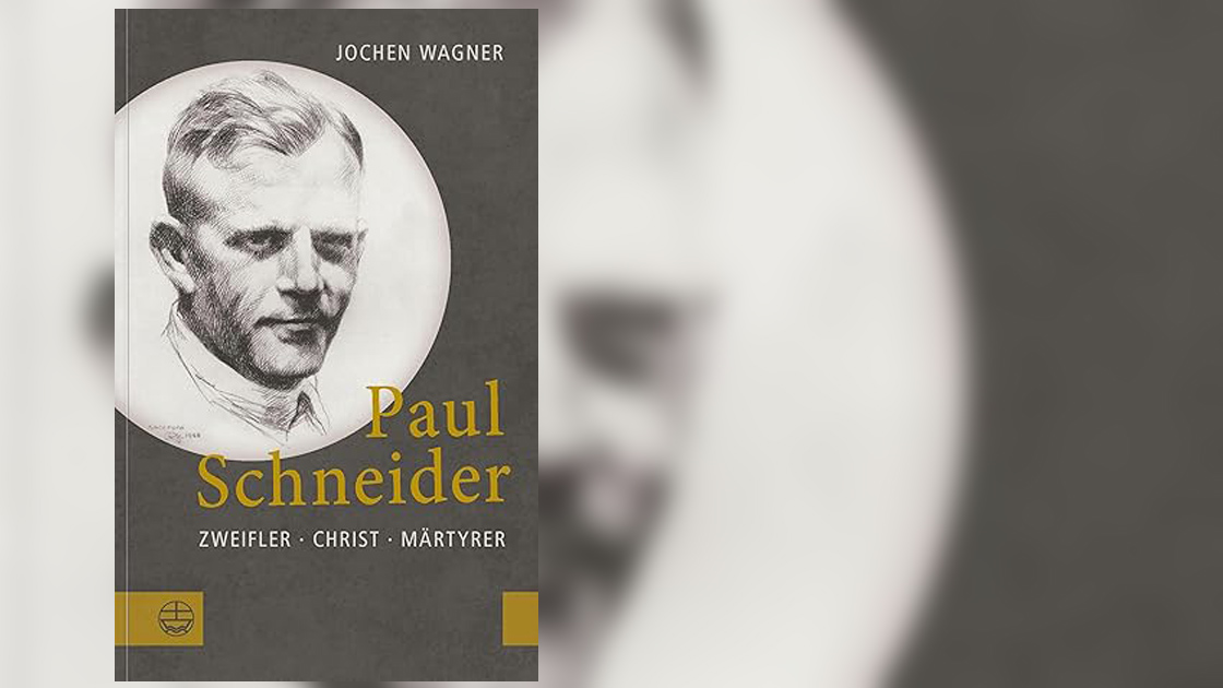 Paul Schneider: Zweifler, Christ, Märtyrer