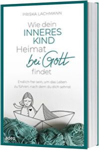 Wie dein inneres Kind Heimat bei Gott findet