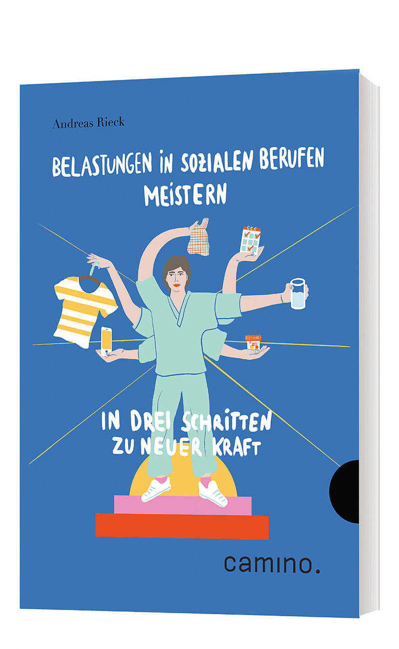 „Belastungen in sozialen Berufen meistern: In drei Schritten zu neuer Kraft“ von Andreas Rieck (© Camino)