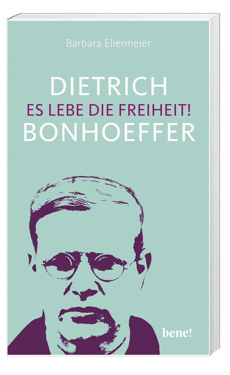 „Dietrich Bonhoeffer - Es lebe die Freiheit“ von Barbara Ellermeier (© bene)